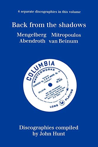 Back From The Shadows. 4 Discographies. Willem Mengelberg, Dimitri Mitropoulos, Hermann Abendroth, Eduard Van Beinum. [1997]. von Brand: John Hunt