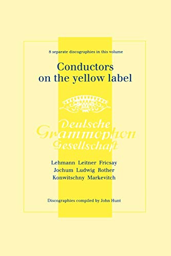 Conductors On The Yellow Label [Deutsche Grammophon]. 8 Discographies. Fritz Lehmann, Ferdinand Leitner, Ferenc Fricsay, Eugen Jochum, Leopold Ludwig, ... Franz Konwitschny, Igor Markevitch. [1998].