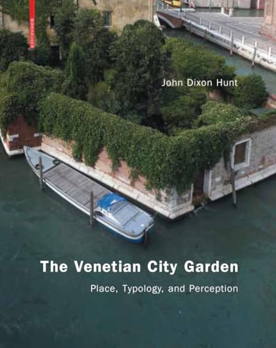 The Venetian City Garden: Place, Typology, and Perception von Birkhauser