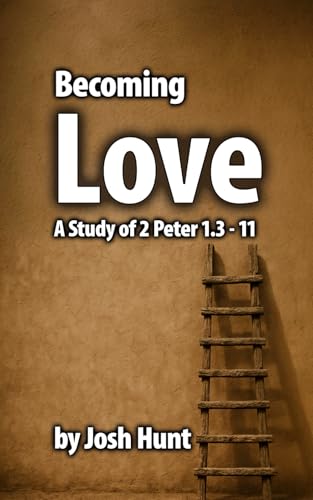 Becoming Love: A Study of 2 Peter 1.3 - 11 Becoming Love: A Study of 2 Peter 1.3 - 11 von Independently published