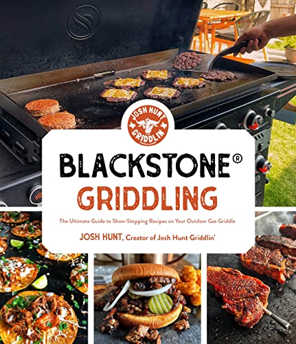Blackstone Griddling: The Ultimate Guide to Show-Stopping Recipes on Your Outdoor Gas Griddle Blackstone Griddling: The Ultimate Guide to Show-Stopping Recipes on Your Outdoor Gas Griddle