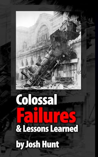 Colossal Failures & Lessons Learned Colossal Failures & Lessons Learned von Independently published