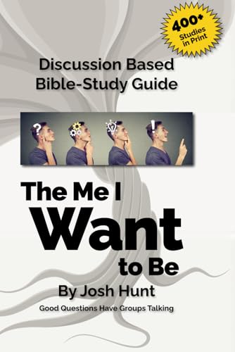 Discussion Based Bible-Study Guide -- The Me I Want to Be: Good Questions Have Groups Talking (Good Questions Have Groups Have Talking, Band 706)