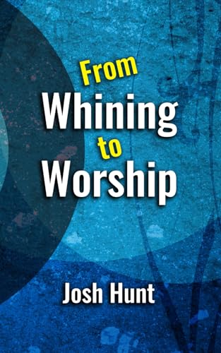 From Whining to Worship From Whining to Worship von Independently published