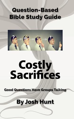 Question-Based Bible Study Guide -- Costly Sacrifices: Good Questions Have Groups Talking (Good Questions Have Groups Have Talking, Band 711) von Independently published