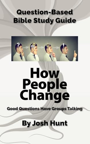 Question-Based Bible Study Guide -- How People Change: Good Questions Have Groups Talking (Good Questions Have Groups Have Talking, Band 708) von Independently published