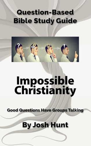 Question-Based Bible Study Guide -- Impossible Christianity: Good Questions Have Groups Talking Question-Based Bible Study Guide -- Impossible Christianity: Good Questions Have Groups Talking von Independently published