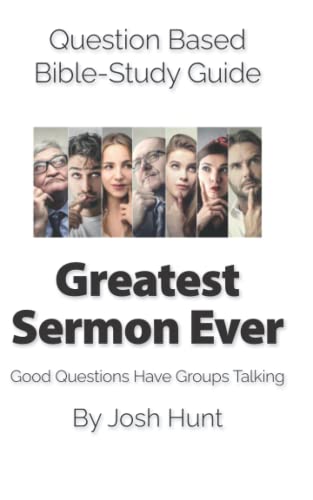 Question-based Bible Study Guide -- Greatest Sermon Ever: Good Questions Have Groups Talking (Good Questions Have Groups Have Talking, Band 626) von Independently published