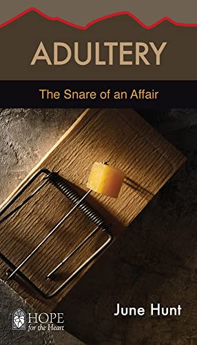 Adultery [June Hunt Hope for the Heart]: The Snare of an Affair