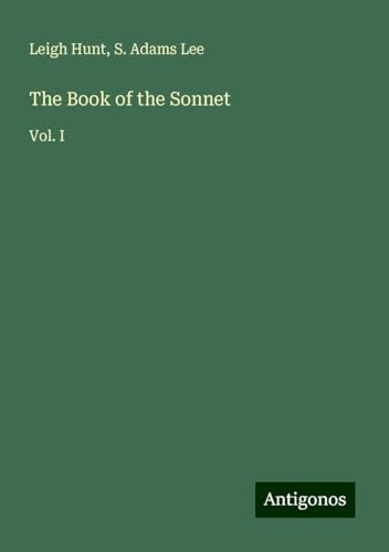 The Book of the Sonnet: Vol. I von Antigonos Verlag