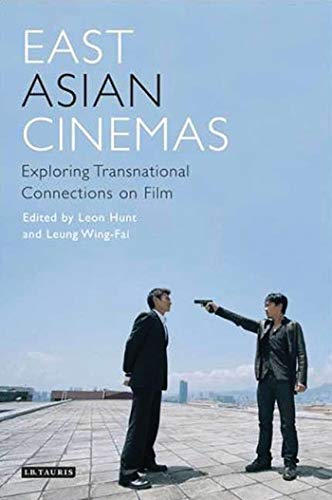 East Asian Cinemas: Exploring Transnational Connections on Film (Tauris World Cinema)