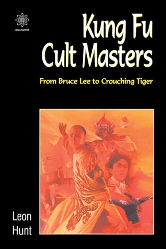 Kung Fu Cult Masters: From Bruce Lee to Crouching Tiger (mersion: Emergent Village resources for communities of faith) von Wallflower Press