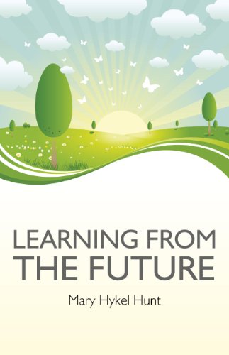 Learning from the Future: How to Use Your Future to Improve Your Present von John Hunt Publishing