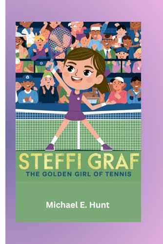 Steffi Graf: The Golden Girl of Tennis: Biography of a tennis legend for kids von Independently published