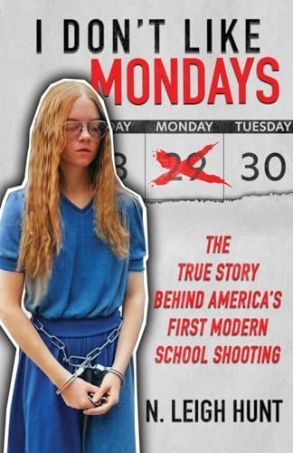 I DON'T LIKE MONDAYS: The True Story Behind America’s First Modern School Shooting von WildBlue Press