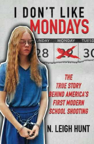 I DON'T LIKE MONDAYS: The True Story Behind America’s First Modern School Shooting von WildBlue Press