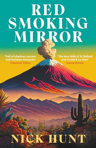 Red Smoking Mirror: 'The love child of JG Ballard and Ursula K Le Guin’ Joanna Pocock