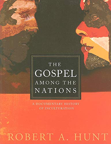 The Gospel Among the Nations: A Documentary History of Inculturation (American Society of Missiology, 46, Band 46)