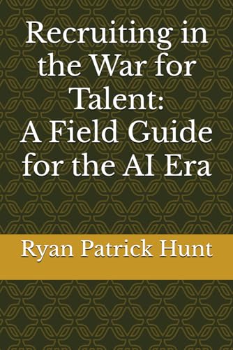 Recruiting in the War for Talent: A Field Guide for the AI Era von Independently published