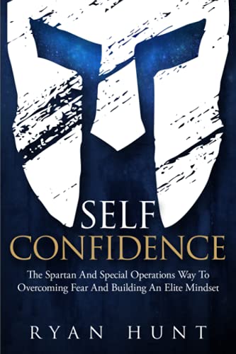 Self-Confidence: The Spartan And Special Operations Way To Overcoming Fear And Building An Elite Mindset (Books for Men Self Help, Band 2) von Independently published
