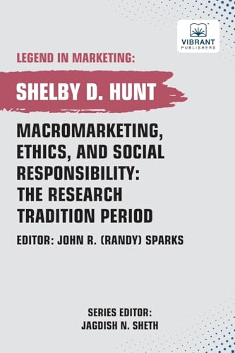 Macromarketing, Ethics, and Social Responsibility: The Research Tradition Period (Legend in Marketing, Band 32) von Vibrant Publishers