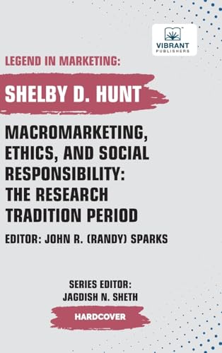 Macromarketing, Ethics, and Social Responsibility: The Research Tradition Period (Legend in Marketing, Band 32) von Vibrant Publishers