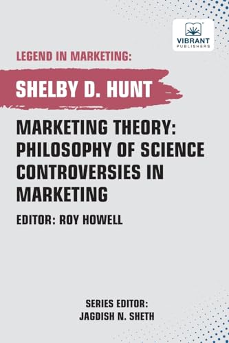 Marketing Theory: Philosophy of Science Controversies in Marketing (Legend in Marketing, Band 29) von Vibrant Publishers