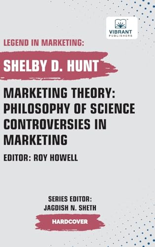 Marketing Theory: Philosophy of Science Controversies in Marketing (Legend in Marketing, Band 29) von Vibrant Publishers
