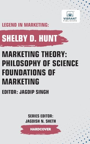 Marketing Theory: Philosophy of Science Foundations of Marketing (Legend in Marketing, Band 28) von Vibrant Publishers