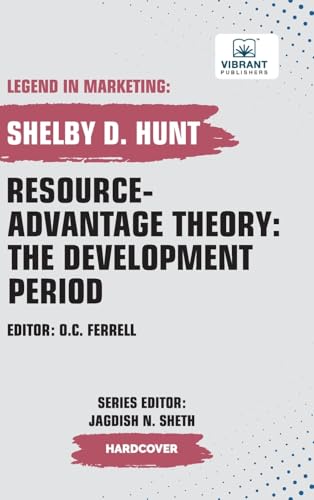 Resource-Advantage Theory: The Development Period (Legend in Marketing, Band 35) von Vibrant Publishers