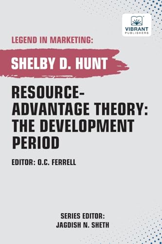 Resource-Advantage Theory: The Development Period (Legend in Marketing, Band 35) von Vibrant Publishers