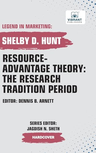 Resource-Advantage Theory: The Research Tradition Period (Legend in Marketing, Band 36) von Vibrant Publishers