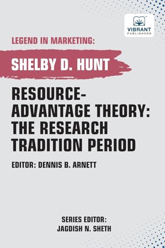 Resource-Advantage Theory: The Research Tradition Period (Legend in Marketing, Band 36) von Vibrant Publishers