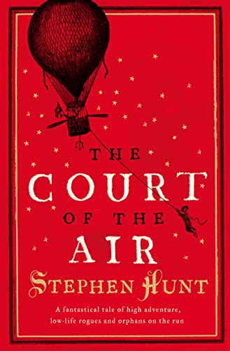 THE COURT OF THE AIR: A fantastical tale of high adventure, low-life rogues and orphans on the run.
