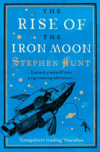 THE RISE OF THE IRON MOON: Launch yourself into a rip-roaring adventure . . .
