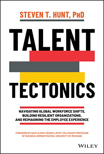 Talent Tectonics: Navigating Global Workforce Shifts, Building Resilient Organizations and Reimagining the Employee Experience von Wiley