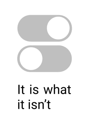 It is what it isn’t