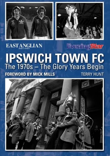 Ipswich Town FC The 1970s ? The Glory Years Begin von DB Publishing