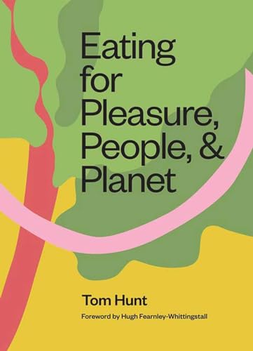Eating for Pleasure, People and Planet: Plant-based, Zero-Waste, Climate Cuisine