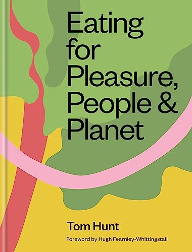 Eating for Pleasure, People & Planet: Forew. by Hugh Fearnley-Whittingstall