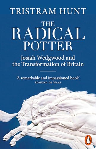 The Radical Potter: Josiah Wedgwood and the Transformation of Britain von Penguin