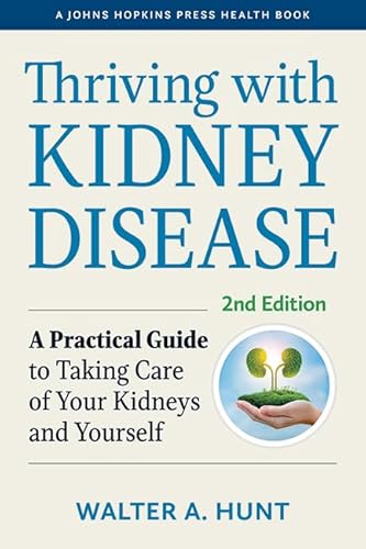 Thriving With Kidney Disease: A Practical Guide to Taking Care of Your Kidneys and Yourself (Johns Hopkins Press Health Book) von Johns Hopkins University Press