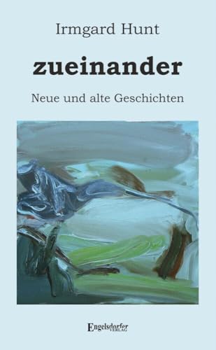 zueinander: Neue und alte Geschichten von Engelsdorfer Verlag