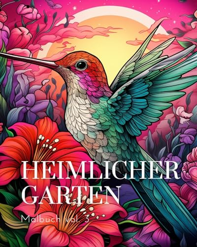 Heimlicher Garten Malbuch vol.3: Ein Malbuch für Erwachsene mit magischen Gartenszenen von Blurb Inc