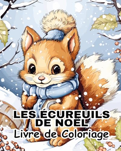 Les Ecureuils de Noël Livre de Coloriage: Pages de Coloriage Amusantes pour se Détendre et S'apaiser