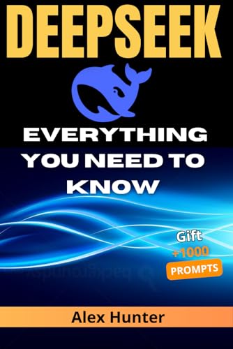 DeepSeek: Everything You Need to Know | Complete AI Guide for Beginners and Experts:: Master DeepSeek from Scratch – Learn to Boost Your Creativity, Productivity, and Business. von Independently published