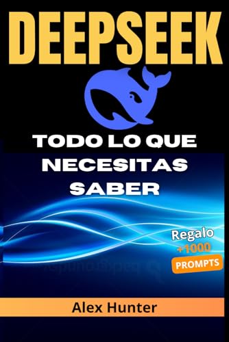 DeepSeek: Todo lo que Necesitas Saber | Guía Completa de la IA para Principiantes y Expertos.: Domina DeepSeek desde cero: Aprende a utilizar la ... tu creatividad, productividad y negocios von Independently published