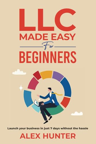 LLC Made Easy for Beginners: Launch Your Business in Just 7 Days without the Hassle von Independently published
