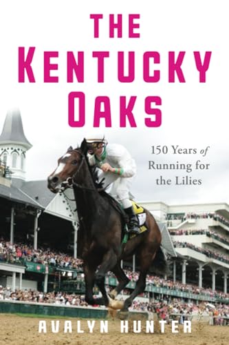 The Kentucky Oaks: 150 Years of Running for the Lilies (Horses in History)