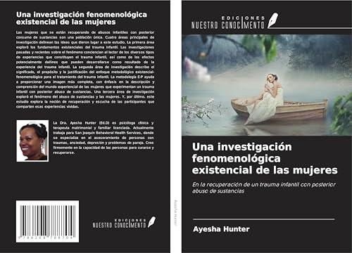 Una investigación fenomenológica existencial de las mujeres: En la recuperación de un trauma infantil con posterior abuso de sustancias von Ediciones Nuestro Conocimiento